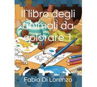 Il libro degli animali da colorare 1 (Il mondo da colorare)