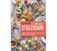 Il libro degli stuzzichini. Sfizi e frivolezze in più di 100 idee salate