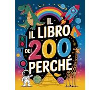 Il libro dei 200 perché: Domande curiose e risposte semplici per bambini dai 3 ai 10 anni. Libro A COLORI con illustrazioni ad acquerello