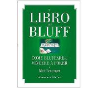 Il libro dei bluff. Come bluffare e vincere a poker