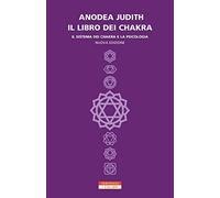 Il libro dei chakra. Il sistema dei chakra e la psicologia