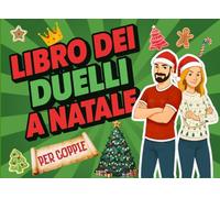 Il Libro dei Duelli a Natale per Coppie: Libro di giochi natalizi di coppia che metteranno alla prova la vostra complicità e creatività! (DAS DUELL BUCH FÜR PAARE)
