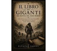 Il libro dei Giganti dei Rotoli del Mar Morto: Un antico racconto dei Vigilanti, dei Nephilim, di Enoch e del Primo Mondo