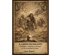 Il libro dei giganti: I Guardiani, i Nephilim e il Giudizio che ha rimodellato il mondo