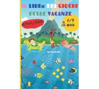 IL LIBRO DEI GIOCHI DELLE VACANZE: ACTIVITY BOOK 6/8 ANNI