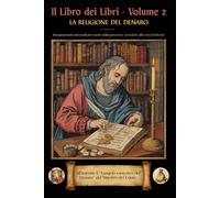 Il Libro dei Libri - Volume 2: "La Religione del Denaro" - Insegnamenti universali per uscire dalla povertà e accedere alla vera ricchezza: ... Esoterico del Denaro del Maestro del Conio