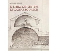 Il «Libro dei Misteri» di Galeazzo Alessi. La nuova Gerusalemme e il Sacro Monte di Varallo (1565-1572) (Arco)