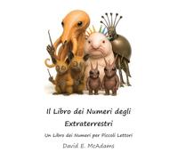 Il Libro dei Numeri degli Extraterrestri: Un Libro dei Numeri per Piccoli Lettori (Libri Di Matematica Per Bambini)