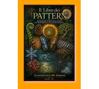 Il Libro dei Pattern: Riconoscere i Disegni della Natura per Trasformare il Futuro dell'Umanità (Storia delle Scienze applicate e della Tecnologia)