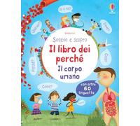 Il libro dei perché. Il corpo umano. Sollevo e scopro