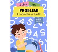 Il libro dei problemi di matematica per bambini della classe quarta: Un libro di problemi matematici per tutto l'anno scolastico