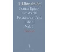 IL Libro dei Re: Poema Epico, Recato dal Persiano in Versi Italiani