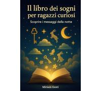 Il libro dei sogni per ragazzi curiosi: Scoprire i messaggi della notte