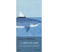 Il libro del mare o come andare a pesca di uno squalo gigante con un piccolo gommone sul vasto mare