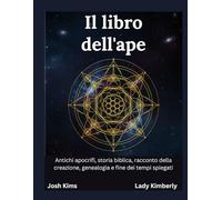 Il libro dell'ape: Antichi apocrifi, storia biblica, racconto della creazione, genealogia e fine dei tempi spiegati