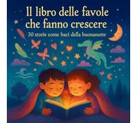 Il libro delle favole che fanno crescere -30 storie come baci della buonanotte