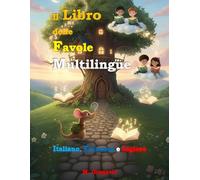 Il Libro delle Favole Multilingue Italiano, Francese e Inglese: 25 Storie brevi e incantevoli ideali per bambini e ragazzi. Raccolta di favole della ... valori e lingue divertendosi. Disegni in B/N