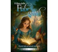 Il libro delle fiabe gentili: Piccole storie per grandi emozioni