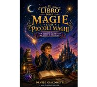 IL LIBRO DELLE MAGIE E DEI PICCOLI MAGHI: UN VIAGGIO INCANTATO TRA SOGNI E MERAVIGLIA