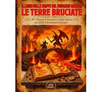 Il Libro delle Mappe del Dungeon Master: Le Terre Bruciate:: 40+ Mappe per Incontri in Stile Antico per D&D e Avventure Fantasy