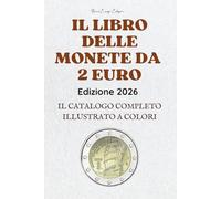 IL LIBRO DELLE MONETE DA 2 EURO: Catalogo completo delle monete da due euro commemorative, rare e da collezione dell’Eurozona, con informazioni su ... tirature, valore e significato storico.