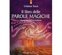 Il libro delle parole magiche. Incantesimi dell'era moderna