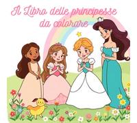 Il libro delle Principesse da colorare: 40 disegni per favorire la concentrazione divertendosi