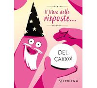 Il libro delle risposte... del caxxo! (Varia Demetra)