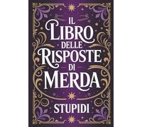 IL LIBRO DELLE RISPOSTE DI MERDA: Frasi Sarcastiche e Umorismo Nero per Adulti | Regalo Divertente e Ironico per Amici, Colleghi e Coppie - Donna e Uomo