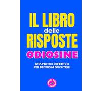 Il libro delle risposte Odiosine: Strumento definitivo per decisioni discutibili (Librini Odiosini)