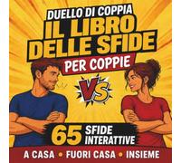 Il libro delle sfide per coppie: Duello di coppia - 65 sfide interattive da affrontare insieme, a casa e fuori casa