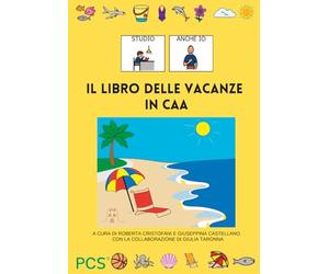 IL LIBRO DELLE VACANZE IN CAA: quaderno operativo per l'estate in comunicazione aumentativa e alternativa