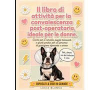 Il libro di attività per la convalescenza post-operatoria, ideale per le donne.: Giochi per la mente delicati, puzzle rilassanti e stimoli positivi per un percorso di guarigione riposante e rapido.