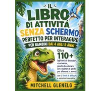 IL LIBRO DI ATTIVITÀ SENZA SCHERMO, PERFETTO PER INTERAGIRE PER BAMBINI DAI 4 AGLI 8 ANNI: Oltre 110 labirinti di dinosauri, cruciverba, giochi da ... 3 livelli di difficoltà e soluzioni complete