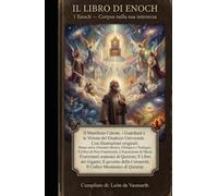 IL LIBRO DI ENOCH 1 Enoch - Corpus nella sua interezza: Il Manifesto Celeste, i Guardiani e le Visioni del Giudizio Universale con Illustrazioni Originali Bonus Extra