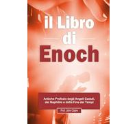 il Libro di Enoch: Antiche Profezie degli Angeli Caduti, dei Nephilim e della Fine dei Tempi