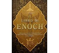 Il Libro di Enoch: Il Manoscritto Apocrifo Proibito della Bibbia - Angeli Caduti, Giganti Nephilim e I Segreti di Enoch - Illustrato