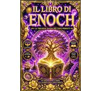 Il Libro di Enoch: La Grande Edizione Integrale dei Misteri Perduti dell’Antichità Il Testo che Svela l’Origine degli Angeli Caduti, dei Giganti ... il Trono Divino, il Regno dei Cieli,