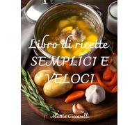 Il libro di Ricette SEMPLICI E VELOCI - libro di cucina - cucinare in compagnia: un libro che ti insegna i trucchi per la cucina top