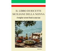 IL LIBRO DI RICETTE SICILIANE DELLA NONNA: il miglior street food a casa tua, ricette dell'isola mediterranea - Cucina Palermo