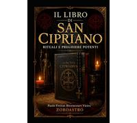 IL LIBRO DI SAN CIPRIANO: Rituali e Preghiere Potenti (COLLEZIONE SAN CIPRIANO)