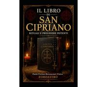 IL LIBRO DI SAN CIPRIANO: Rituali e Preghiere Potenti (COLLEZIONE SAN CIPRIANO)