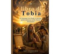 Il libro di Tobia: Il legame tra fede e divina provvidenza nelle Sacre Scritture