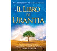 Il Libro di Urantia / The Urantia Book: Rivelare i misteri di Dio, l'Universo, la storia del mondo, Gesù e la nostra Sue / Revealing the Mysteries of ... Universe, World History, Jesus, and Ourselves