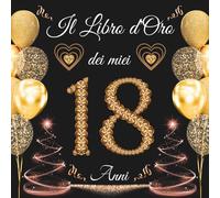 Il libro d'oro dei miei 18 anni: Libro Ospiti per Congratulazioni, Auguri e Foto per la Festa di 18° per Uomo e Donna - 100 pagine.