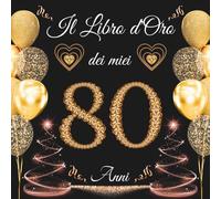 Il libro d'oro dei miei 80 anni: Libro degli ospiti con 100 pagine ( 21x21cm ) - Idea Regalo di 80° anniversario per Uomo e Donna