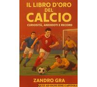 IL LIBRO D'ORO DEL CALCIO: ANEDOTI , CURIOSITA' , QUIZ E TANTO ALTRO