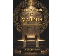 Il Libro Nero di Marduk: Un pratico grimorio dei cinquanta spiriti per la pratica della magia nera e della stregoneria: Il sistema proibito dei Cinquanta Nomi per dominio, maledizione e ascesa magica