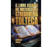 Il Libro Segreto dei Misteri della Stregoneria Tolteca (The Secret Books)
