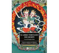 Il libro tibetano dei morti. L'antica sapienza dell'Oriente di fronte al morire e al rinascere (Esoterismo e magia)
